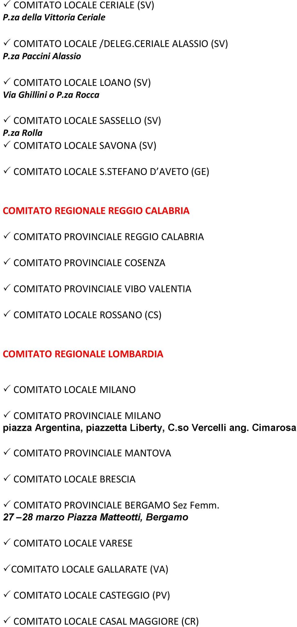 STEFANO D AVETO (GE) COMITATO REGIONALE REGGIO CALABRIA COMITATO PROVINCIALE REGGIO CALABRIA COMITATO PROVINCIALE COSENZA COMITATO PROVINCIALE VIBO VALENTIA COMITATO LOCALE ROSSANO (CS) COMITATO