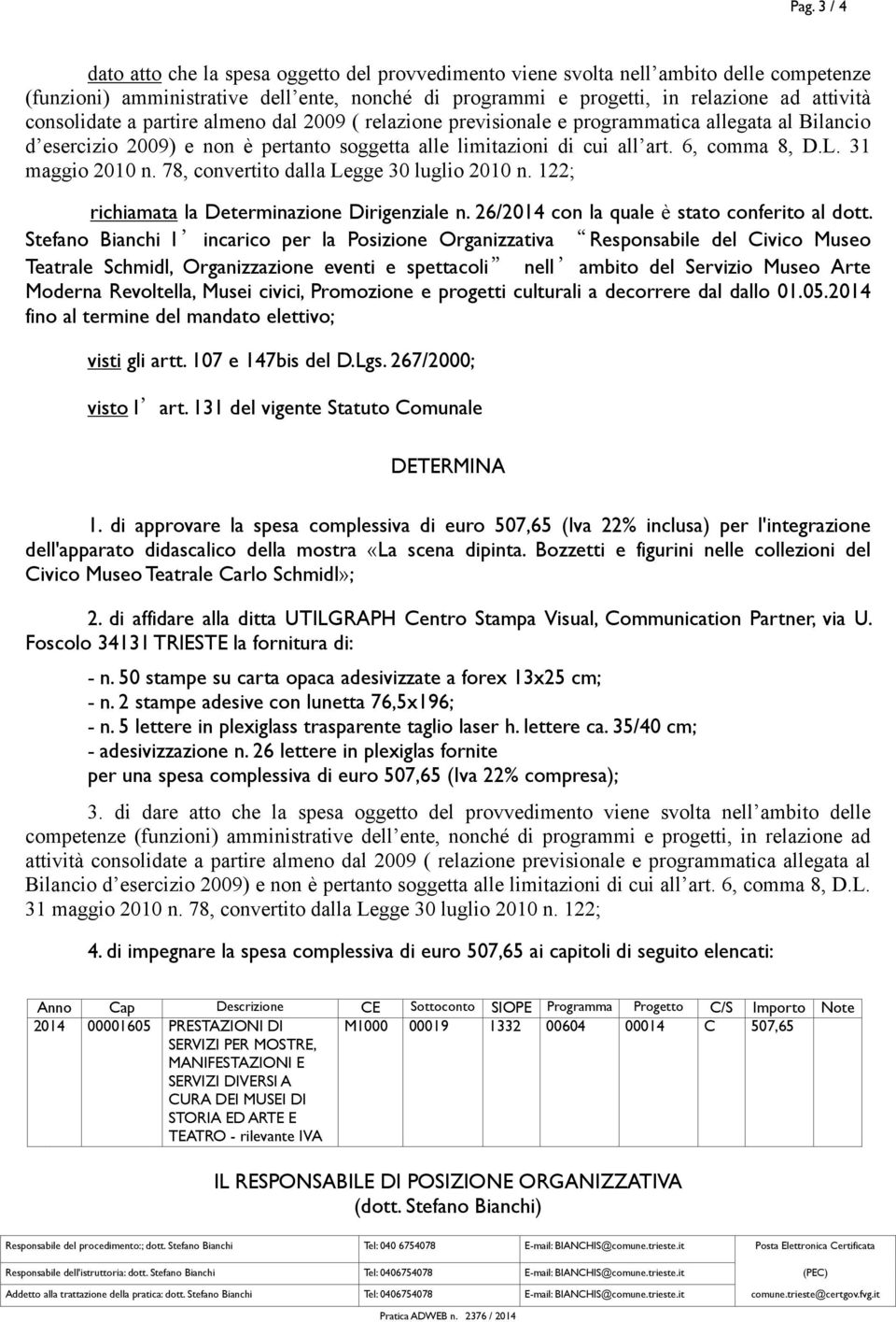 31 maggio 2010 n. 78, convertito dalla Legge 30 luglio 2010 n. 122; richiamata la Determinazione Dirigenziale n. 26/2014 con la quale è stato conferito al dott.