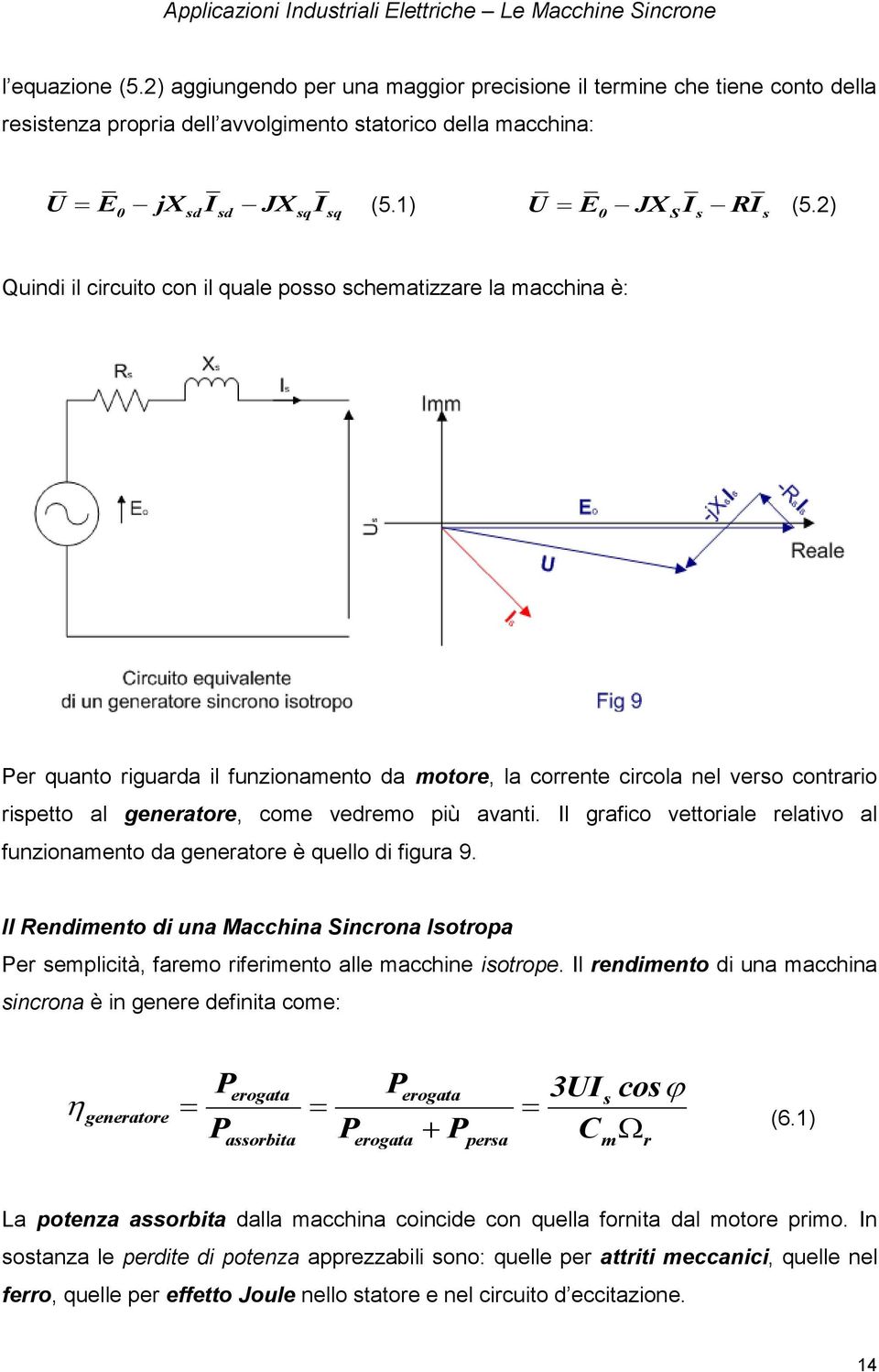 l grafco vttoral rlatvo al funzonamnto da gnrator è qullo d fgura 9. l Rndmnto d una Macchna Sncrona otropa Pr mplctà, farmo rfrmnto all macchn otrop.