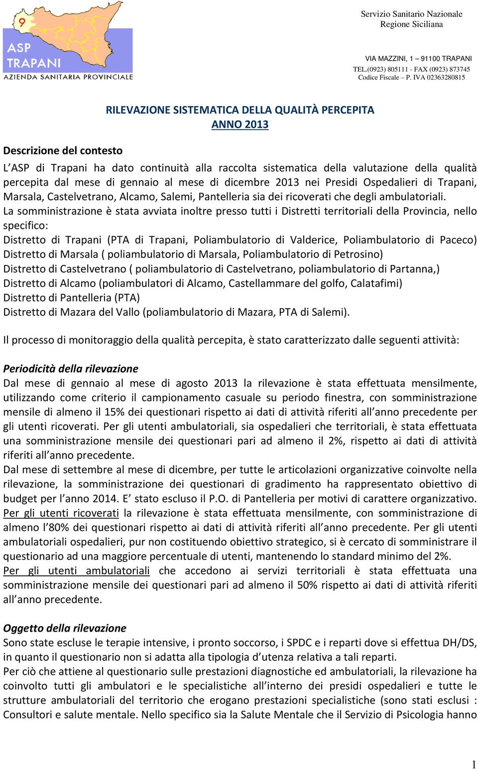 percepita dal mese di gennaio al mese di dicembre 2013 nei Presidi Ospedalieri di Trapani, Marsala, Castelvetrano, Alcamo, Salemi, Pantelleria sia dei ricoverati che degli ambulatoriali.