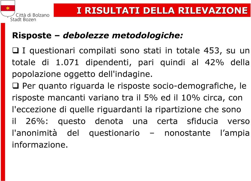 Per quanto riguarda le risposte socio-demografiche, le risposte mancanti variano tra il 5% ed il 10% circa, con