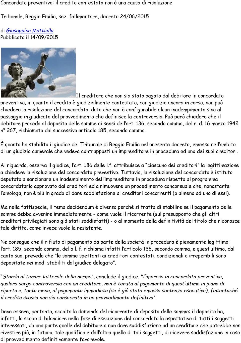 contestato, con giudizio ancora in corso, non può chiedere la risoluzione del concordato, dato che non è configurabile alcun inadempimento sino al passaggio in giudicato del provvedimento che