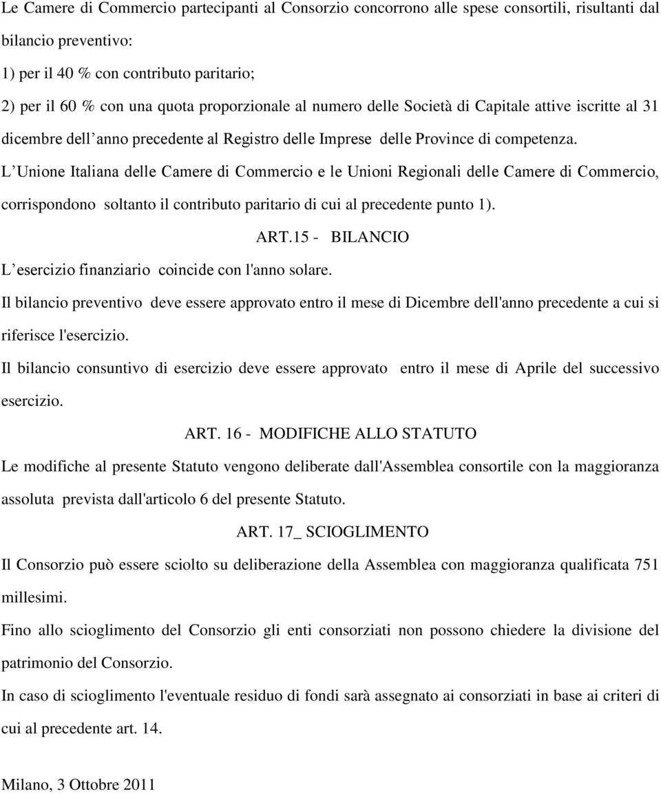 L Unione Italiana delle Camere di Commercio e le Unioni Regionali delle Camere di Commercio, corrispondono soltanto il contributo paritario di cui al precedente punto 1). ART.