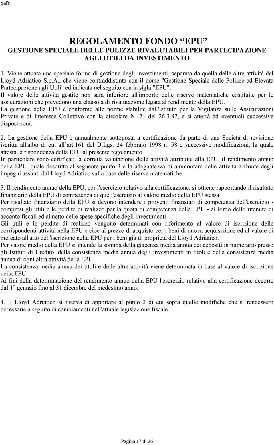 riatico S.p.A., che viene contraddistinta con il nome "Gestione Speciale delle Polizze ad Elevata Partecipazione agli Utili" ed indicata nel seguito con la sigla "EPU".