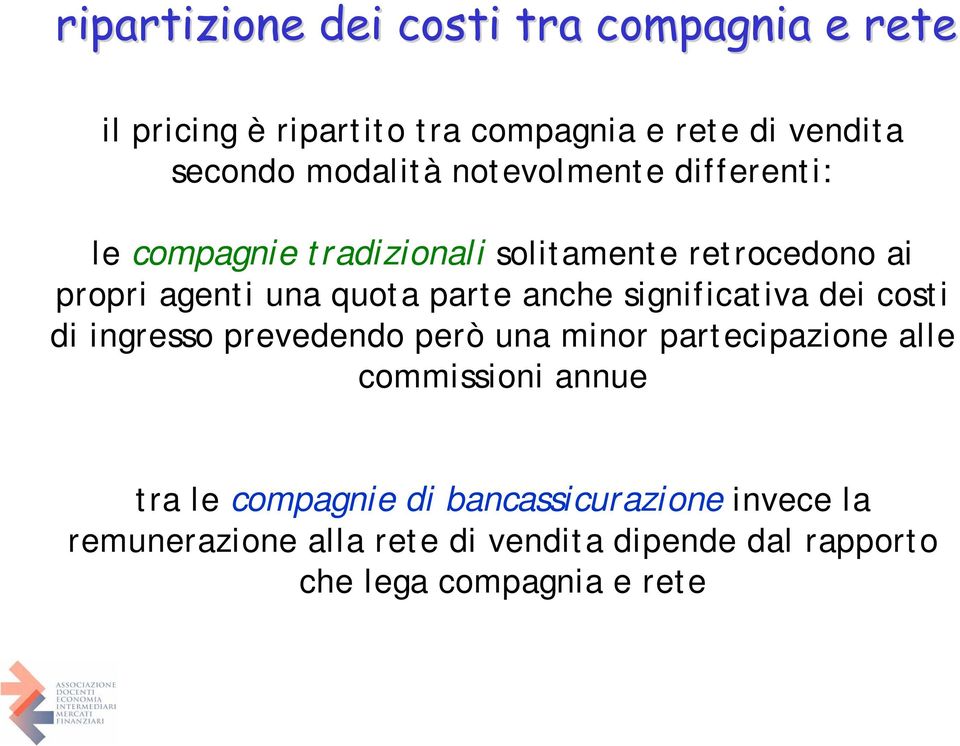 parte anche significativa dei costi di ingresso prevedendo però una minor partecipazione alle commissioni annue