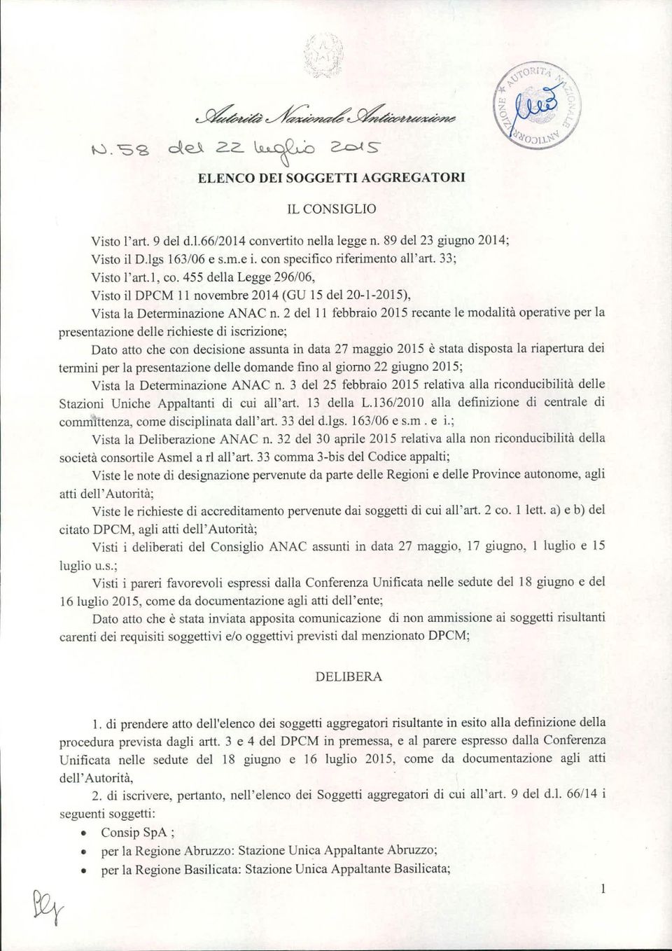 2 del Il febbraio 2015 recante le modalità operative per la presentazione delle richieste di iscrizione; Dato atto che con decisione assunta in data 27 maggio 2015 è stata disposta la riapertura dei