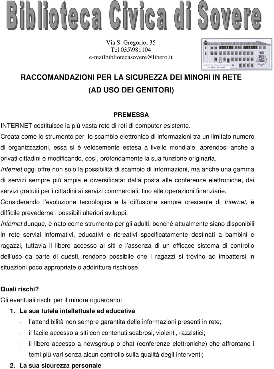 Creata come lo strumento per lo scambio elettronico di informazioni tra un limitato numero di organizzazioni, essa si è velocemente estesa a livello mondiale, aprendosi anche a privati cittadini e