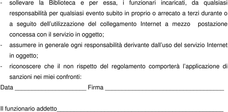 servizio in oggetto; - assumere in generale ogni responsabilità derivante dall uso del servizio Internet in oggetto; -