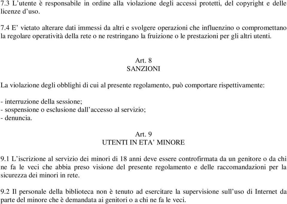 Art. 8 SANZIONI La violazione degli obblighi di cui al presente regolamento, può comportare rispettivamente: - interruzione della sessione; - sospensione o esclusione dall accesso al servizio; -