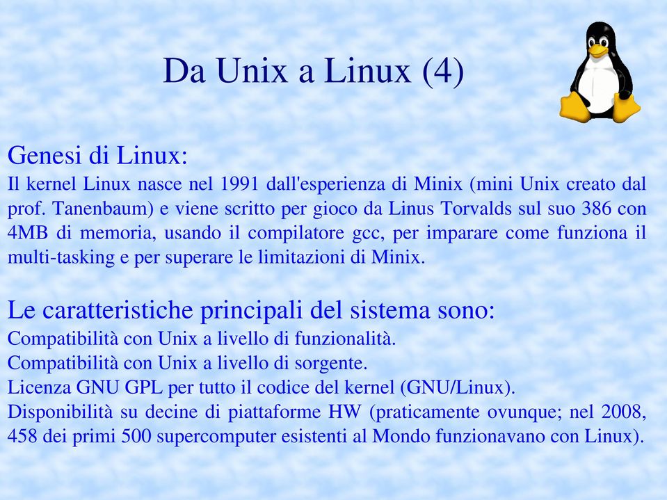 superare le limitazioni di Minix. Le caratteristiche principali del sistema sono: Compatibilità con Unix a livello di funzionalità.