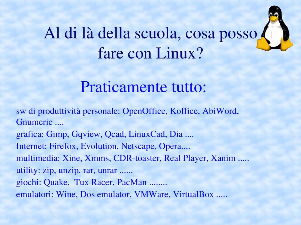 .. grafica: Gimp, Gqview, Qcad, LinuxCad, Dia... Internet: Firefox, Evolution, Netscape, Opera.