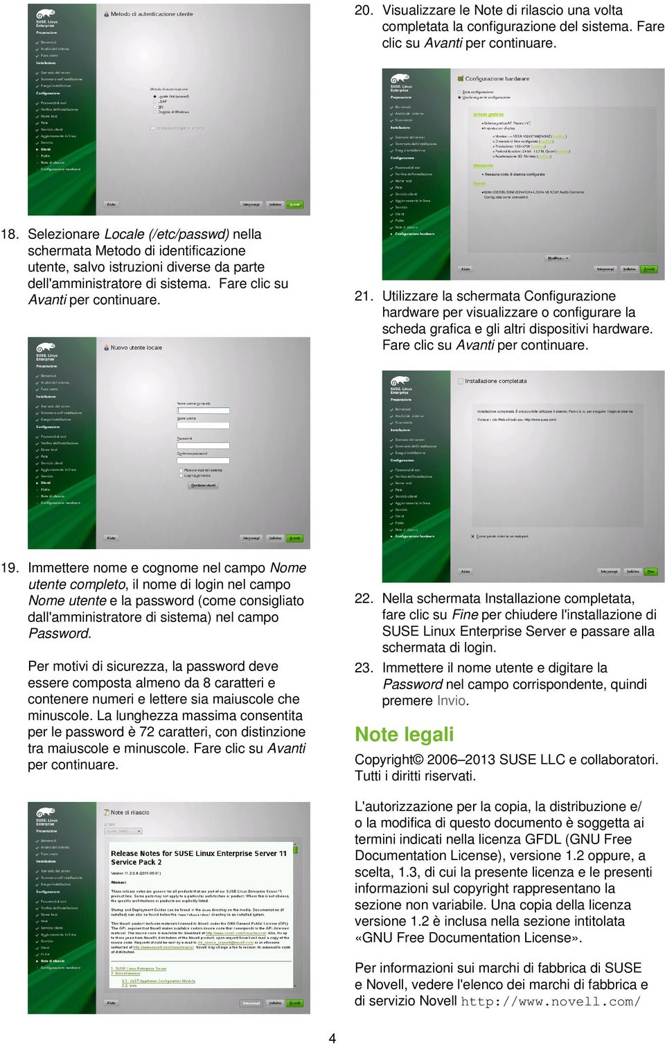 Utilizzare la schermata Configurazione hardware per visualizzare o configurare la scheda grafica e gli altri dispositivi hardware. Fare clic su Avanti per 19.