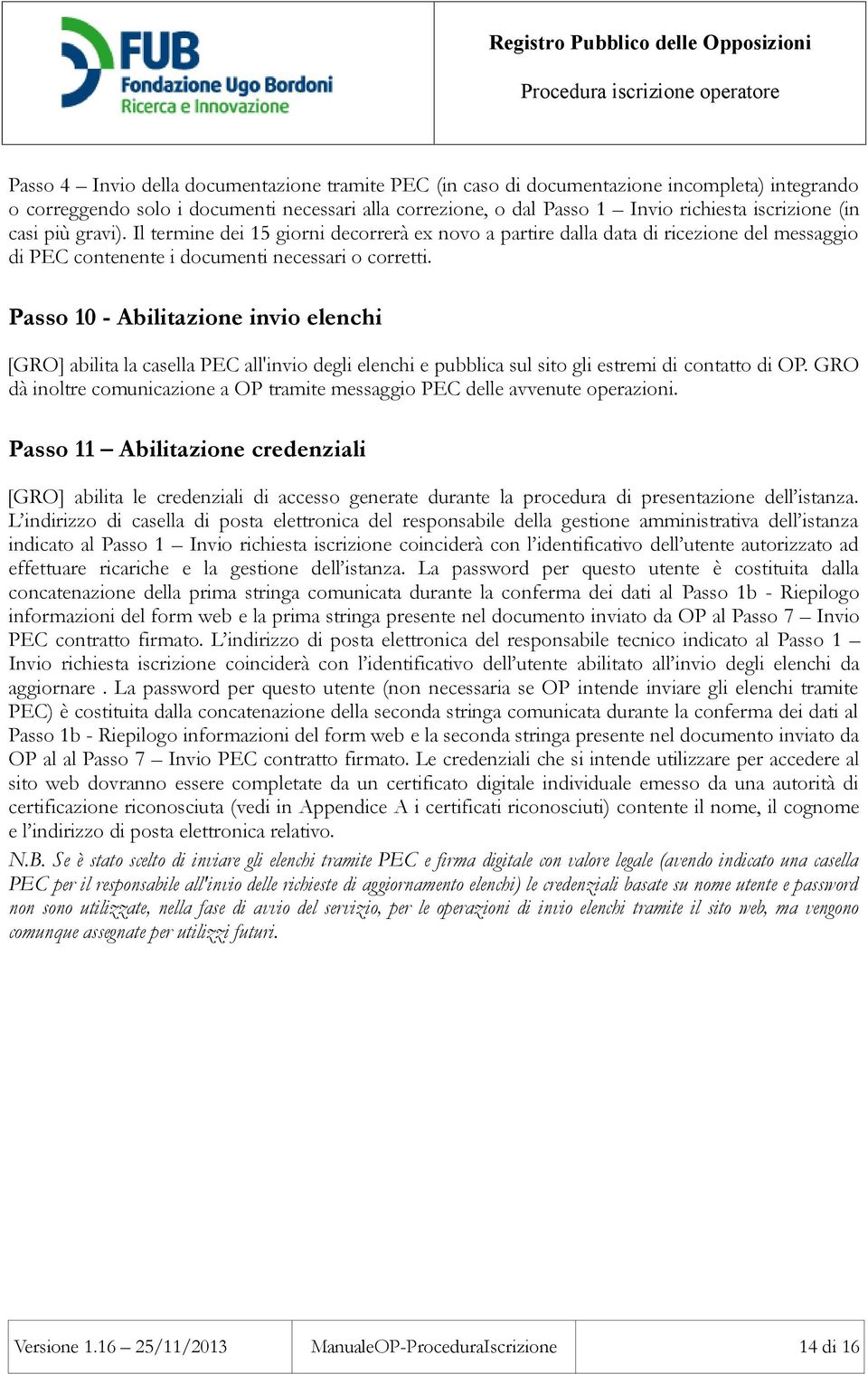 Passo 10 - Abilitazione invio elenchi [GRO] abilita la casella PEC all'invio degli elenchi e pubblica sul sito gli estremi di contatto di OP.