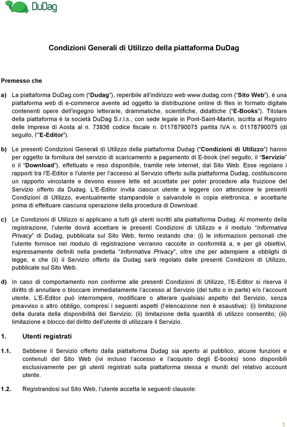 didattiche ( E-Books ). Titolare della piattaforma è la società DuDag S.r.l.s., con sede legale in Pont-Saint-Martin, iscritta al Registro delle Imprese di Aosta al n. 73936 codice fiscale n.