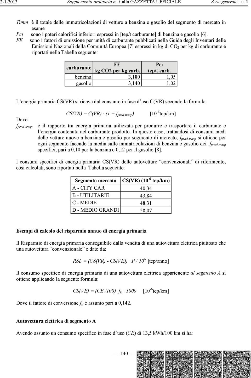 riportati nella Tabella seguente: FE Pci carburante kg CO2 per kg carb. tep/t carb.