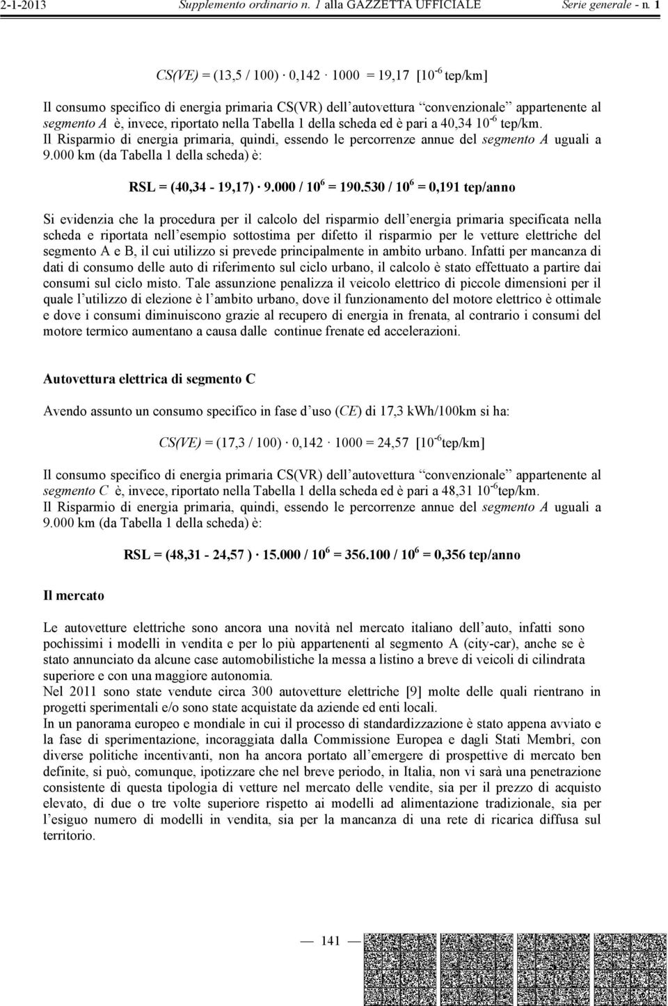 000 km (da Tabella 1 della scheda) è: RSL = (40,34-19,17) 9.000 / 10 6 = 190.