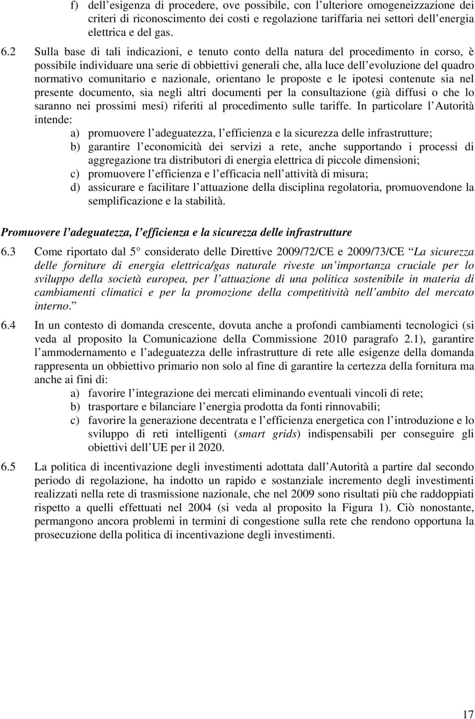 e nazionale, orienano le propose e le ipoesi conenue sia nel presene documeno, sia negli alri documeni per la consulazione (già diffusi o che lo saranno nei prossimi mesi) riferii al procedimeno