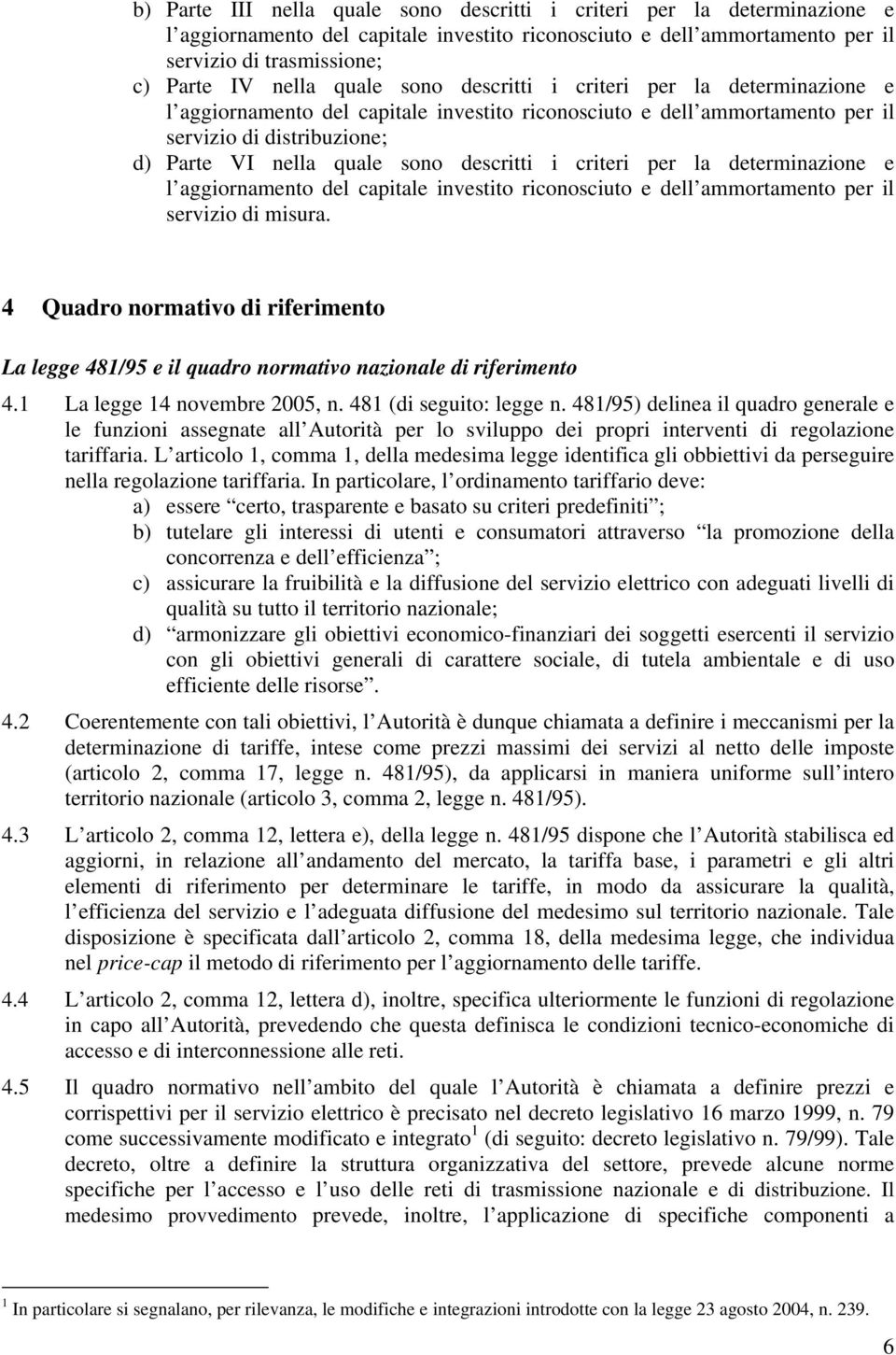 deerminazione e l aggiornameno del capiale invesio riconosciuo e dell ammorameno per il servizio di misura.