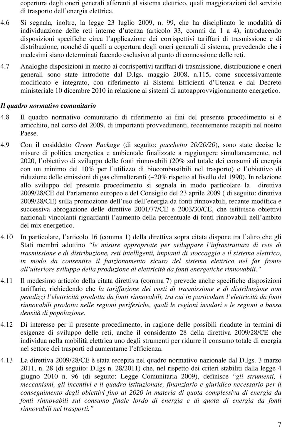 rasmissione e di disribuzione, nonché di quelli a coperura degli oneri generali di sisema, prevedendo che i medesimi siano deerminai facendo esclusivo al puno di connessione delle rei. 4.