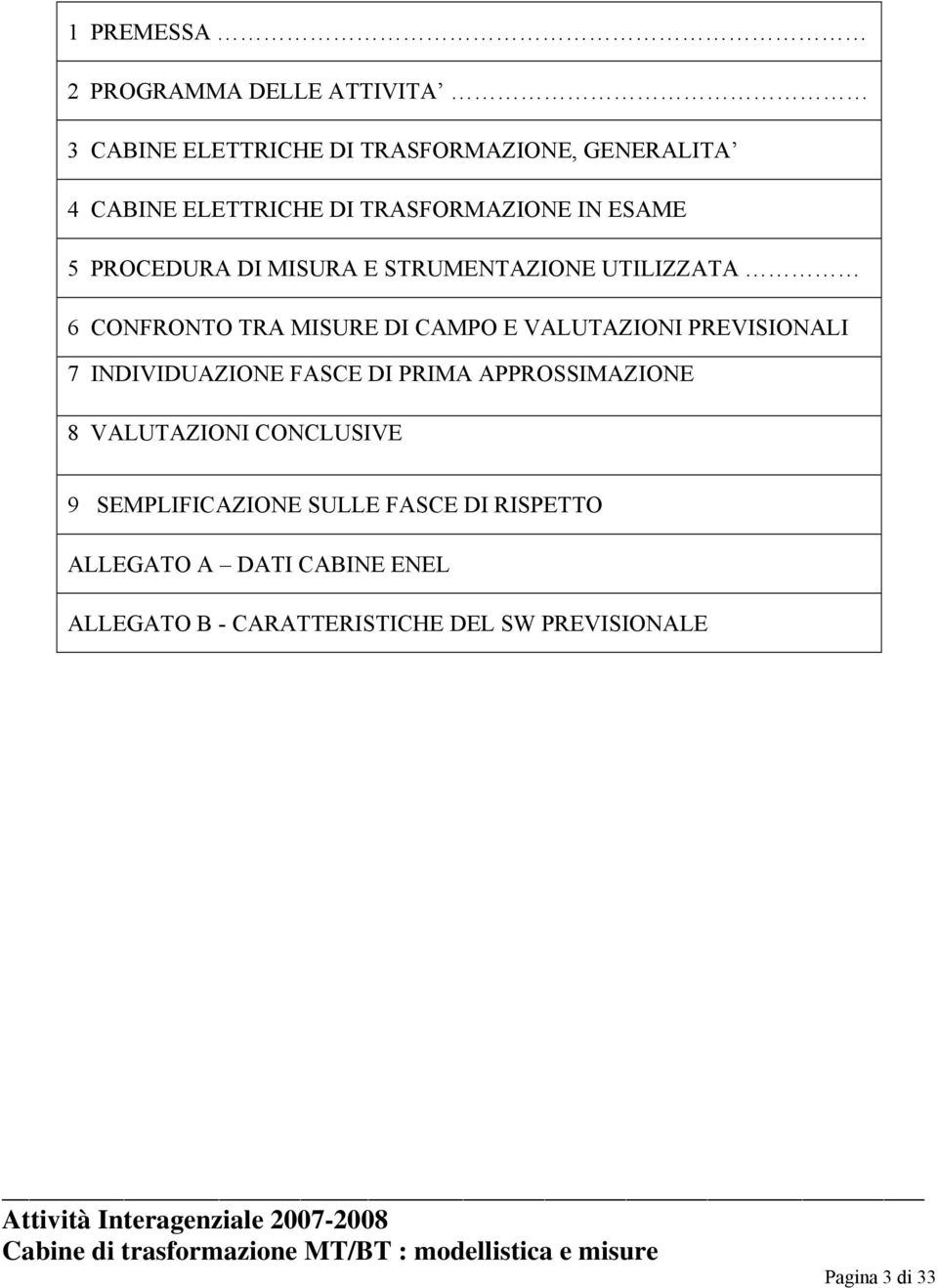 VALUTAZIONI PREVISIONALI 7 INDIVIDUAZIONE FASCE DI PRIMA APPROSSIMAZIONE 8 VALUTAZIONI CONCLUSIVE 9