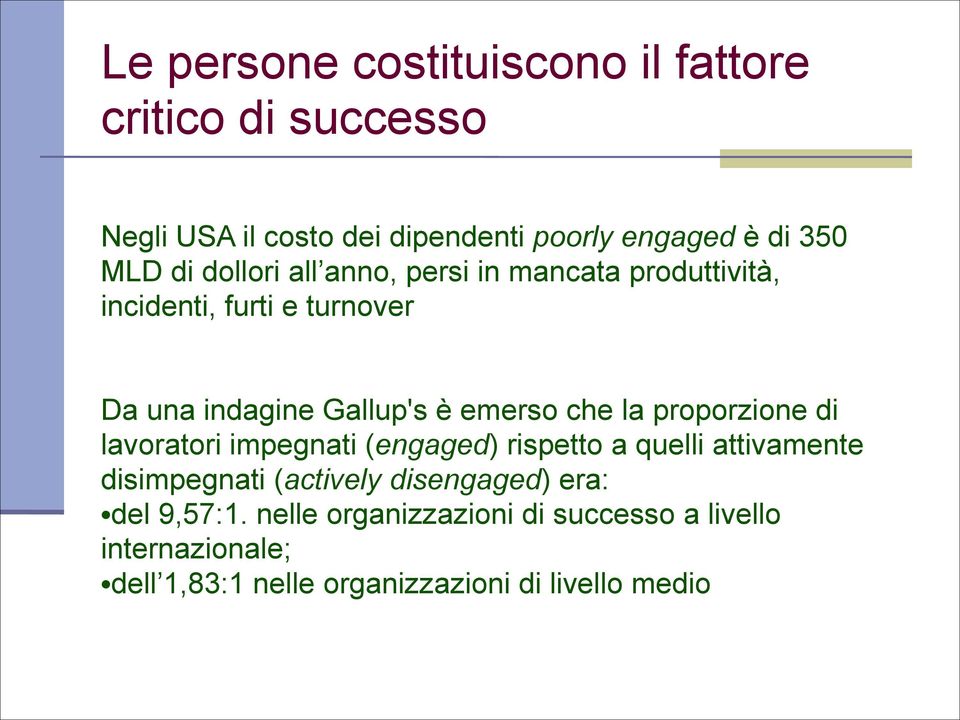 la proporzione di lavoratori impegnati (engaged) rispetto a quelli attivamente disimpegnati (actively disengaged) era: