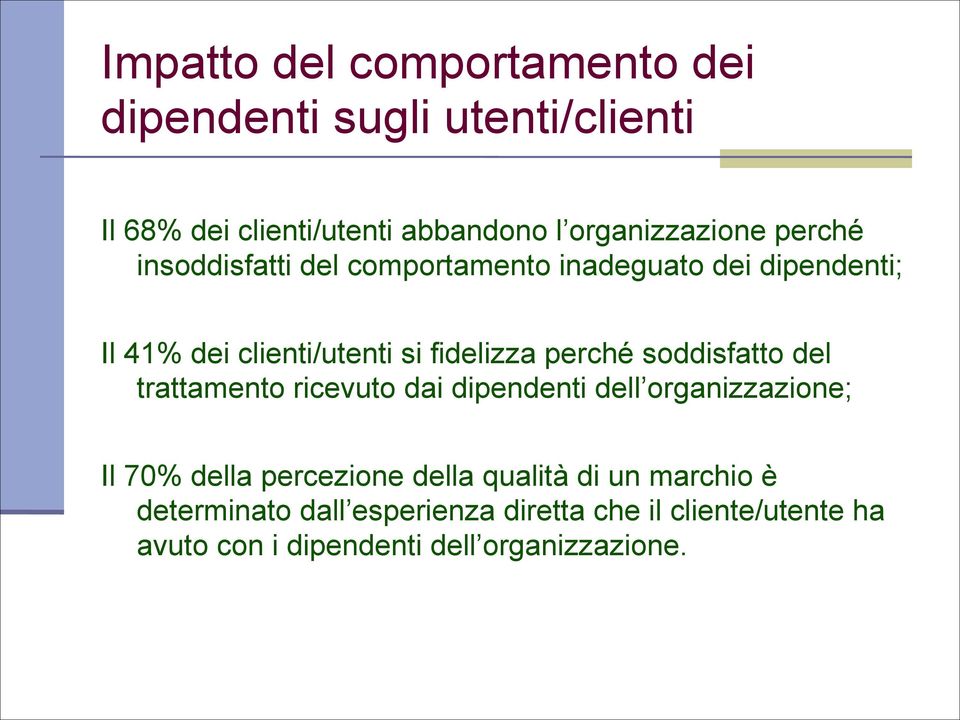 soddisfatto del trattamento ricevuto dai dipendenti dell organizzazione; Il 70% della percezione della qualità di