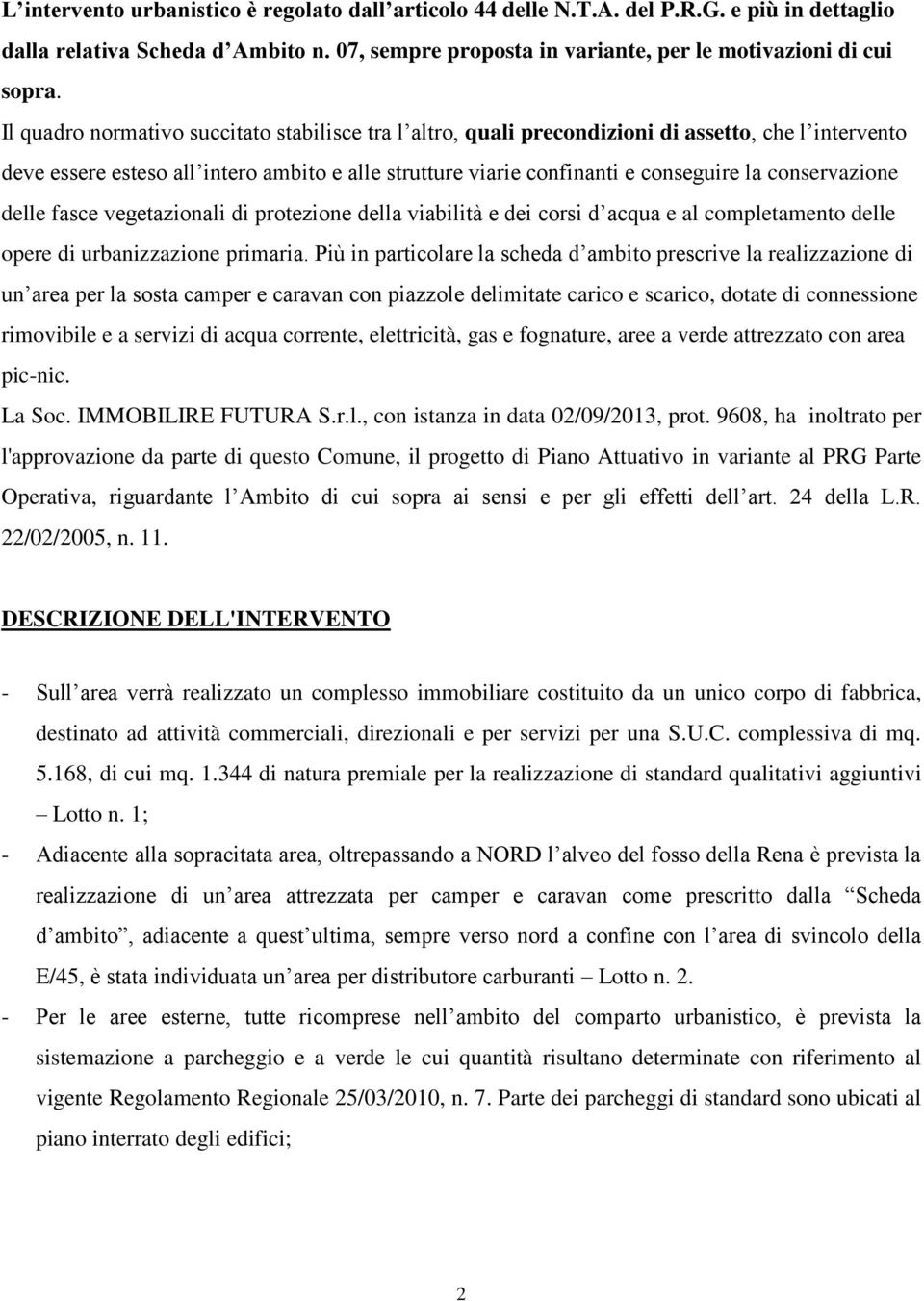 conservazione delle fasce vegetazionali di protezione della viabilità e dei corsi d acqua e al completamento delle opere di urbanizzazione primaria.