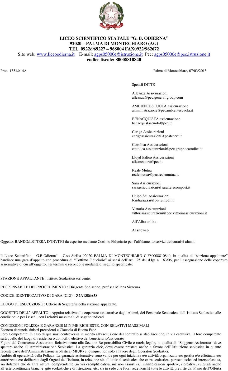 com AMBIENTESCUOLA assicurazione amministrazione@pecambientescuola.it BENACQUISTA assicurazione benacquistascuola@pec.it Carige Assicurazioni carigeassicurazioni@postecert.