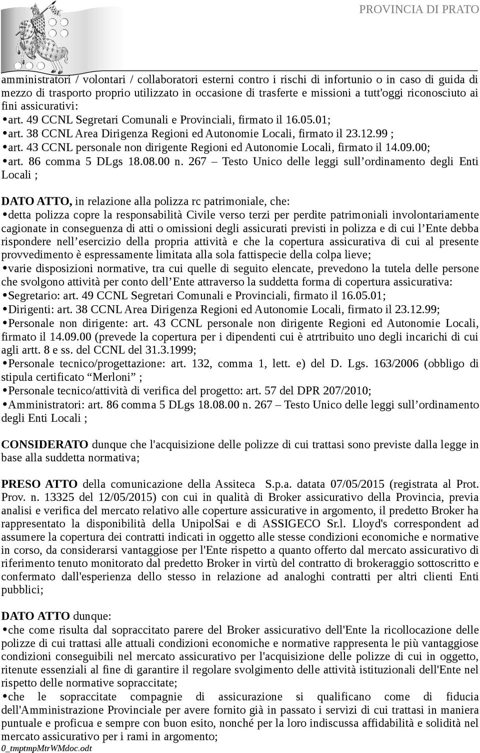 43 CCNL personale non dirigente Regioni ed Autonomie Locali, firmato il 14.09.00; art. 86 comma 5 DLgs 18.08.00 n.