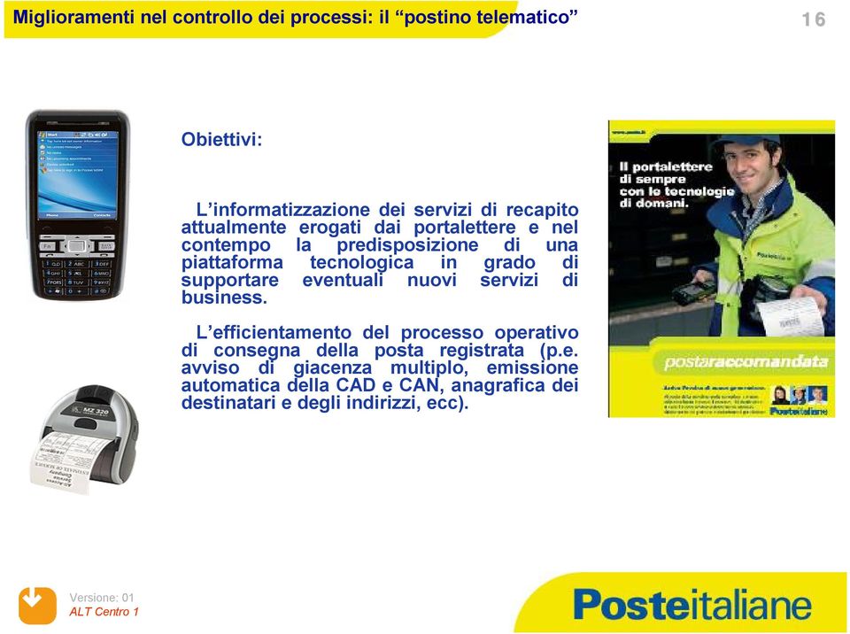 di supportare eventuali nuovi servizi di business.