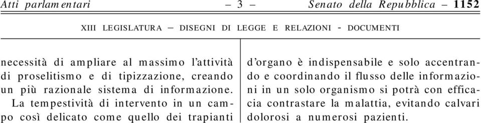 La tempestività di intervento in un campo così delicato come quello dei trapianti d organo è indispensabile e solo