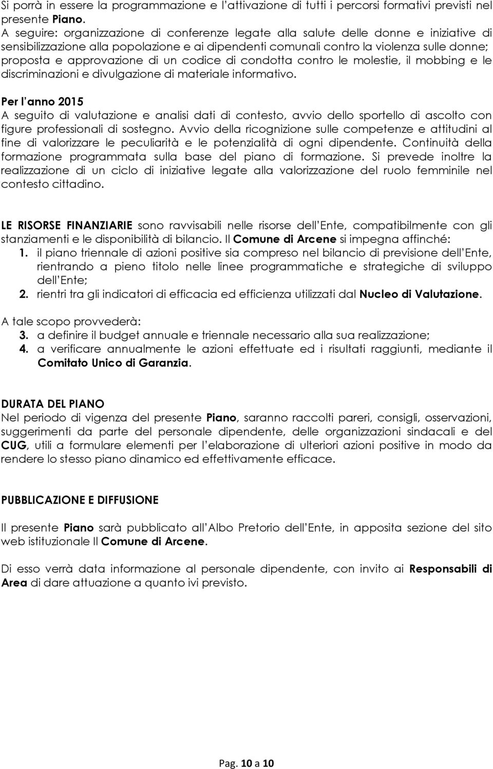 approvazione di un codice di condotta contro le molestie, il mobbing e le discriminazioni e divulgazione di materiale informativo.