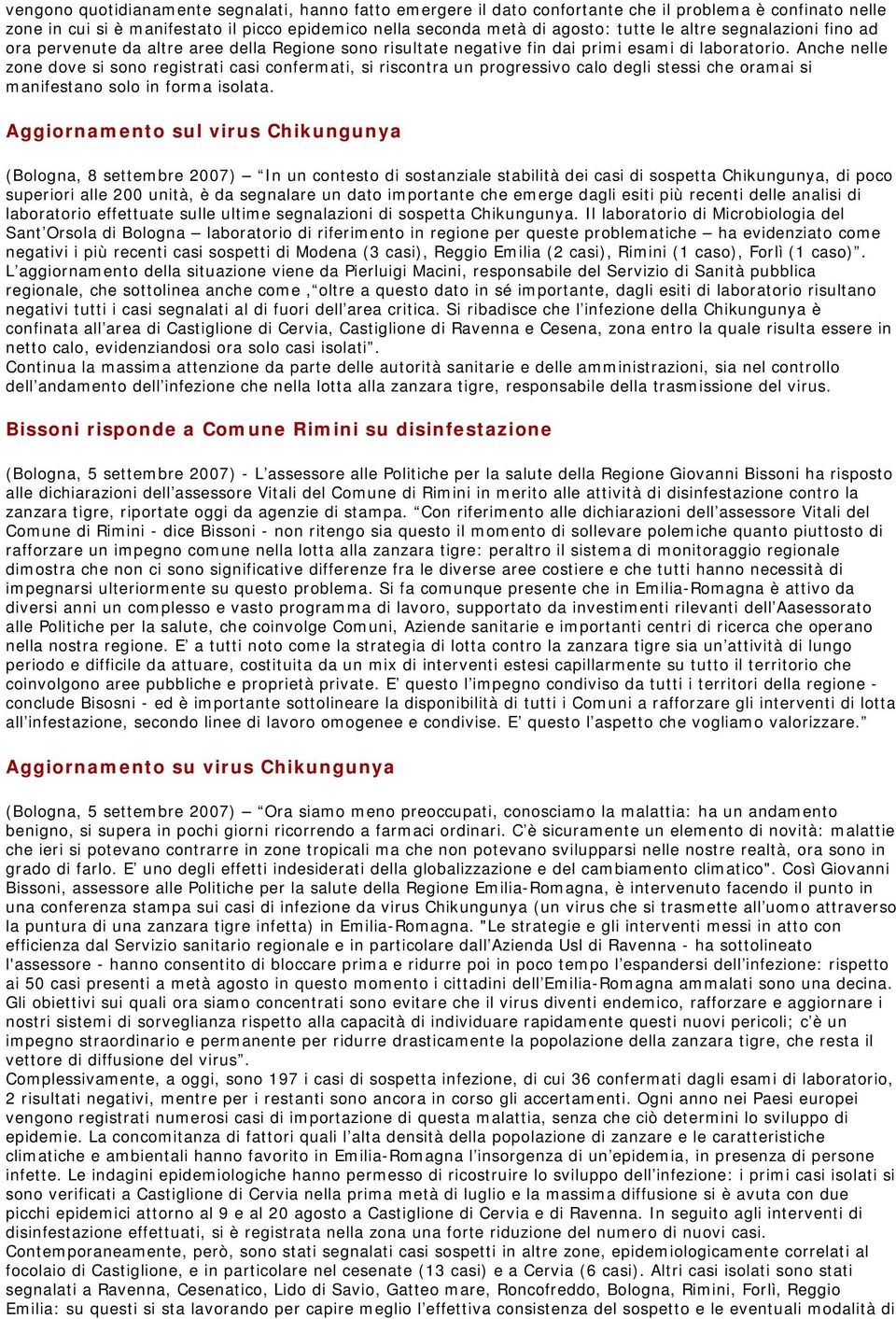 Anche nelle zone dove si sono registrati casi confermati, si riscontra un progressivo calo degli stessi che oramai si manifestano solo in forma isolata.