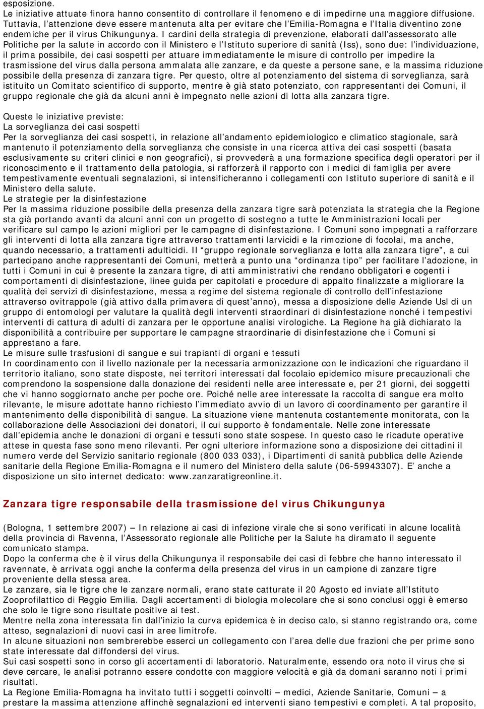 I cardini della strategia di prevenzione, elaborati dall assessorato alle Politiche per la salute in accordo con il Ministero e l Istituto superiore di sanità (Iss), sono due: l individuazione, il