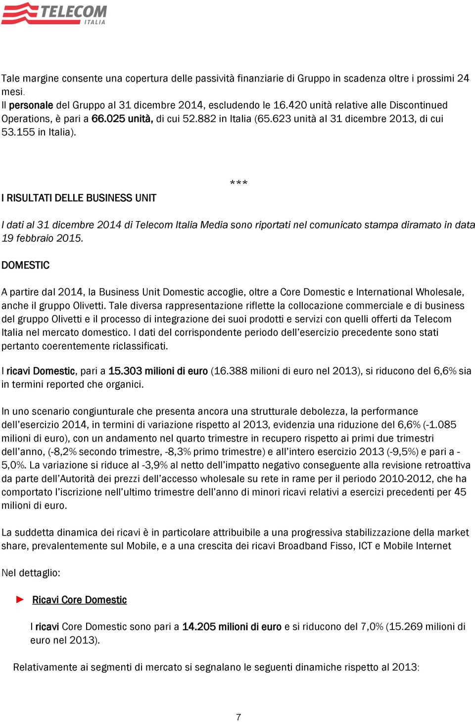 I RISULTATI DELLE BUSINESS UNIT *** I dati al 31 dicembre 2014 di Telecom Italia Media sono riportati nel comunicato stampa diramato in data 19 febbraio 2015.