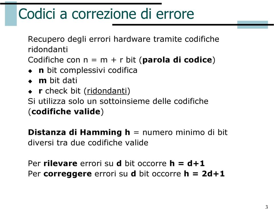 sottoinsieme delle codifiche (codifiche valide) Distanza di Hamming h = numero minimo di bit diversi tra due