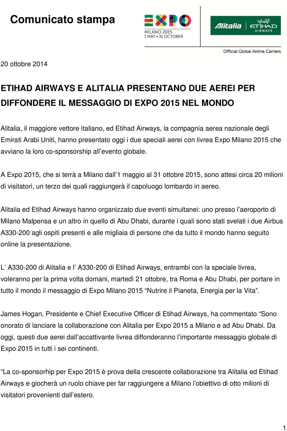 A Expo 2015, che si terrà a Milano dall 1 maggio al 31 ottobre 2015, sono attesi circa 20 milioni di visitatori, un terzo dei quali raggiungerà il capoluogo lombardo in aereo.