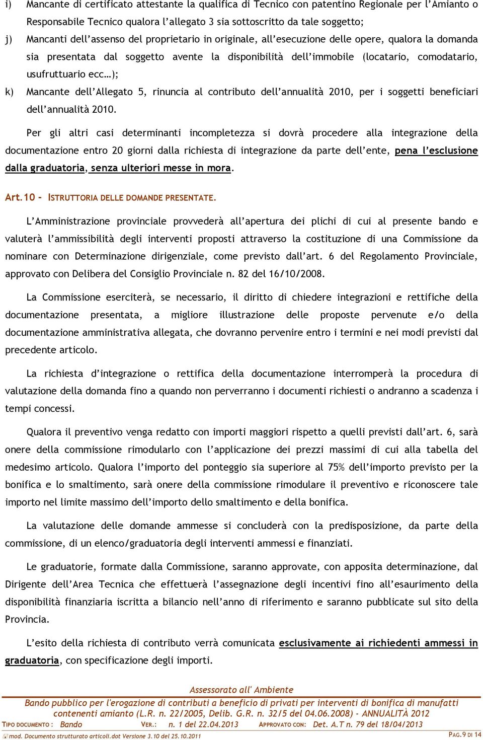 k) Mancante dell Allegato 5, rinuncia al contributo dell annualità 2010, per i soggetti beneficiari dell annualità 2010.