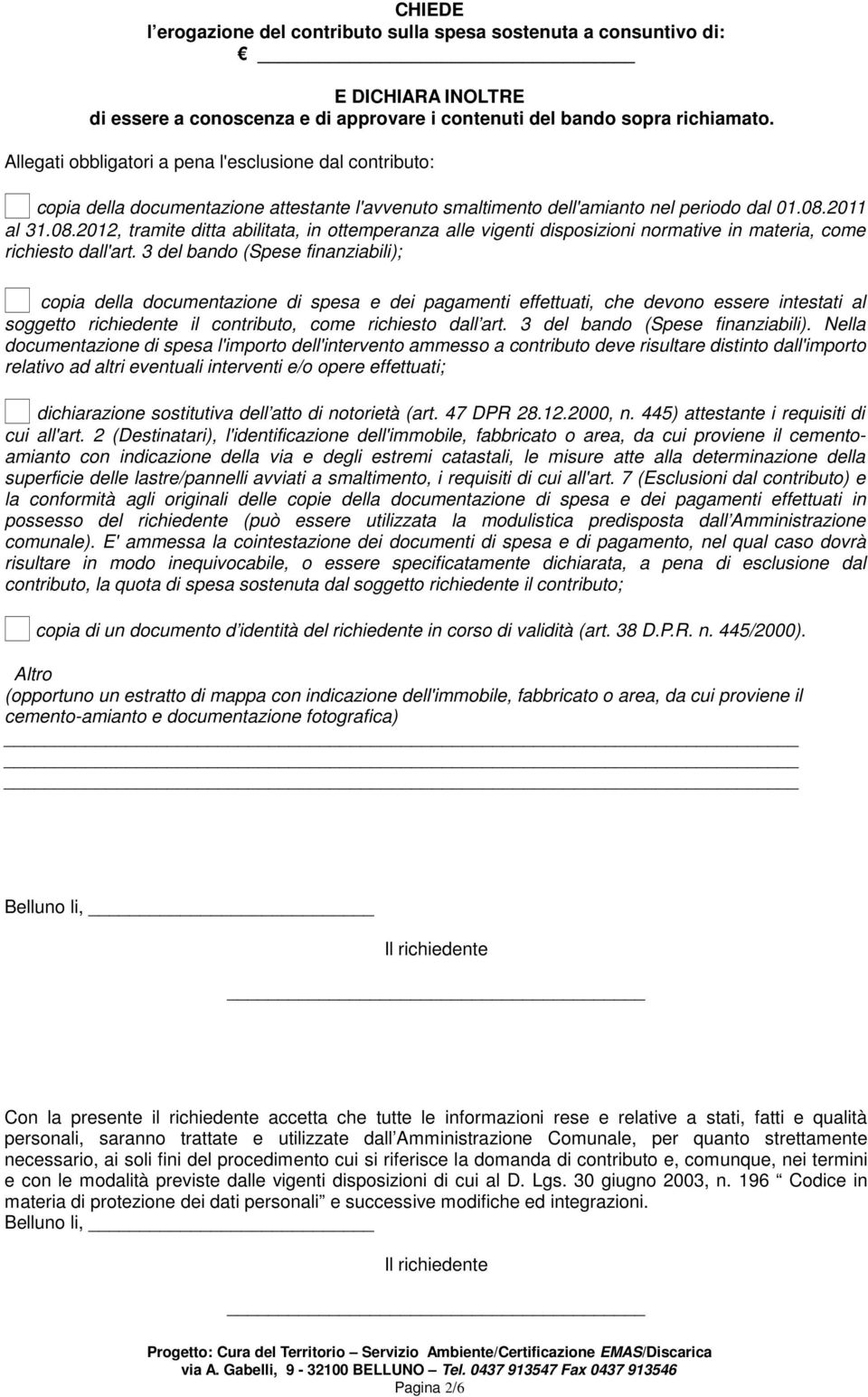 2011 al 31.08.2012, tramite ditta abilitata, in ottemperanza alle vigenti disposizioni normative in materia, come richiesto dall'art.