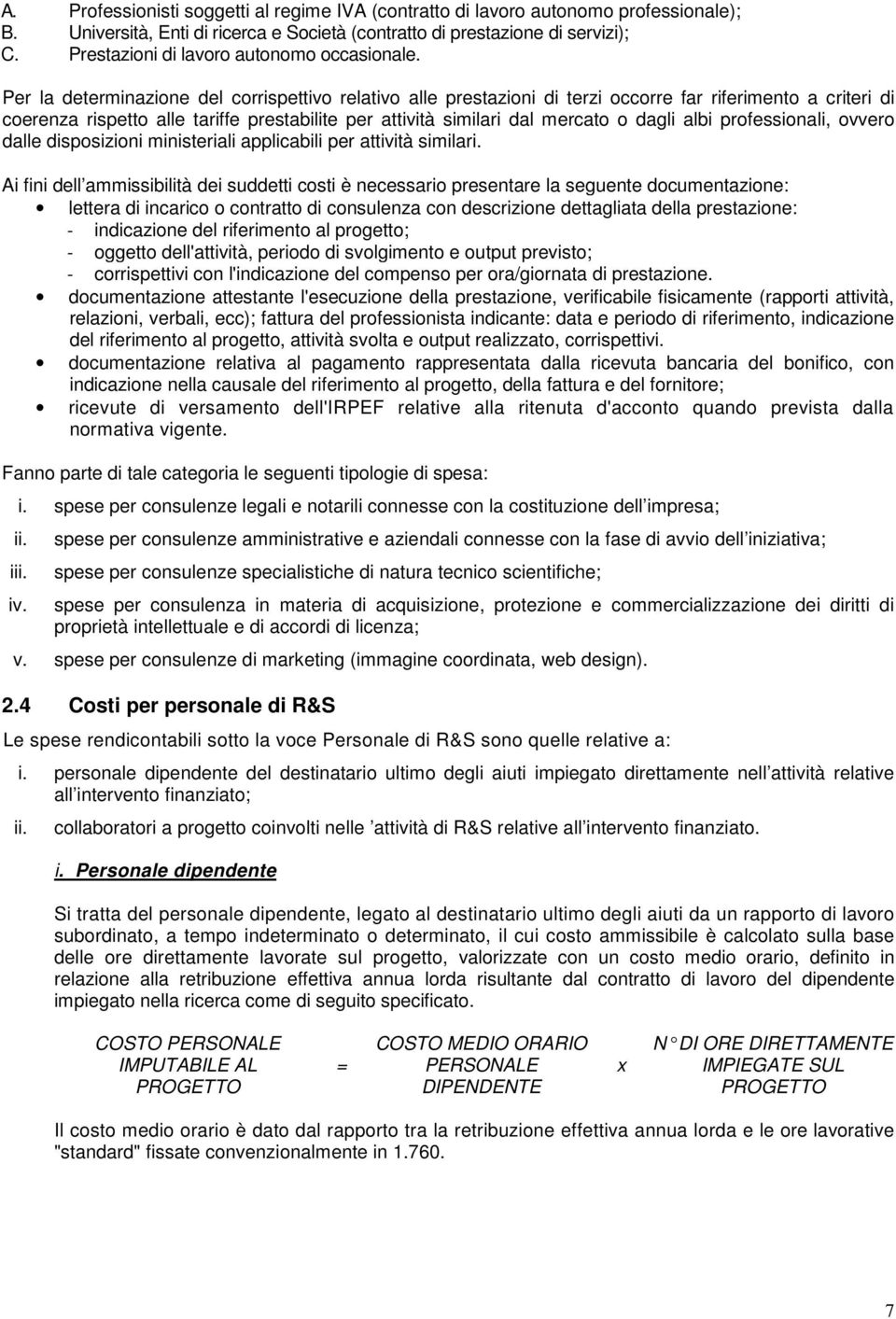 Per la determinazione del corrispettivo relativo alle prestazioni di terzi occorre far riferimento a criteri di coerenza rispetto alle tariffe prestabilite per attività similari dal mercato o dagli