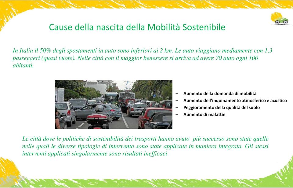 Aumento della domanda di mobilità Aumento dell inquinamento atmosferico e acustico Peggioramento della qualità del suolo Aumento di malattie Le città dove le