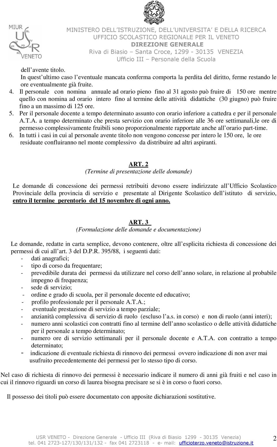 a un massimo di 125 ore. 5. Per il personale docente a tempo determinato assunto con orario inferiore a cattedra e per il personale A.