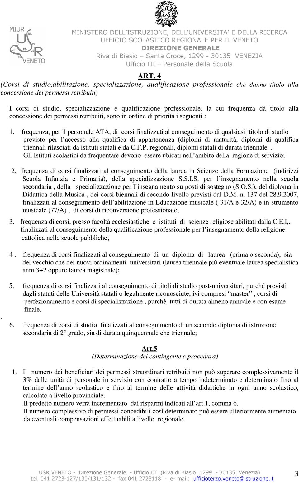 frequenza, per il personale ATA, di corsi finalizzati al conseguimento di qualsiasi titolo di studio previsto per l accesso alla qualifica di appartenenza (diplomi di maturità, diplomi di qualifica