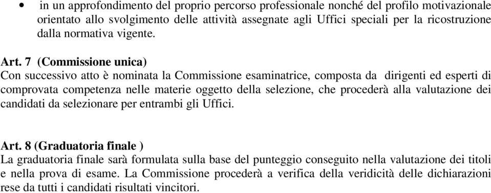 7 (Commissione unica) Con successivo atto è nominata la Commissione esaminatrice, composta da dirigenti ed esperti di comprovata competenza nelle materie oggetto della selezione, che