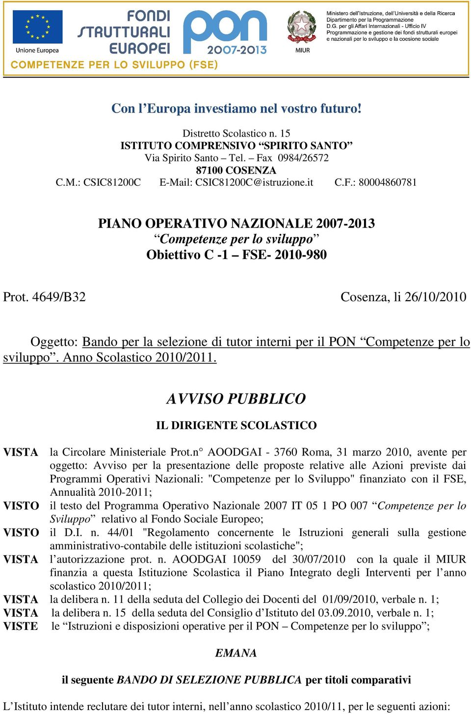 4649/B32 Cosenza, li 26/10/2010 Oggetto: Bando per la selezione di tutor interni per il PON Competenze per lo sviluppo. Anno Scolastico 2010/2011.