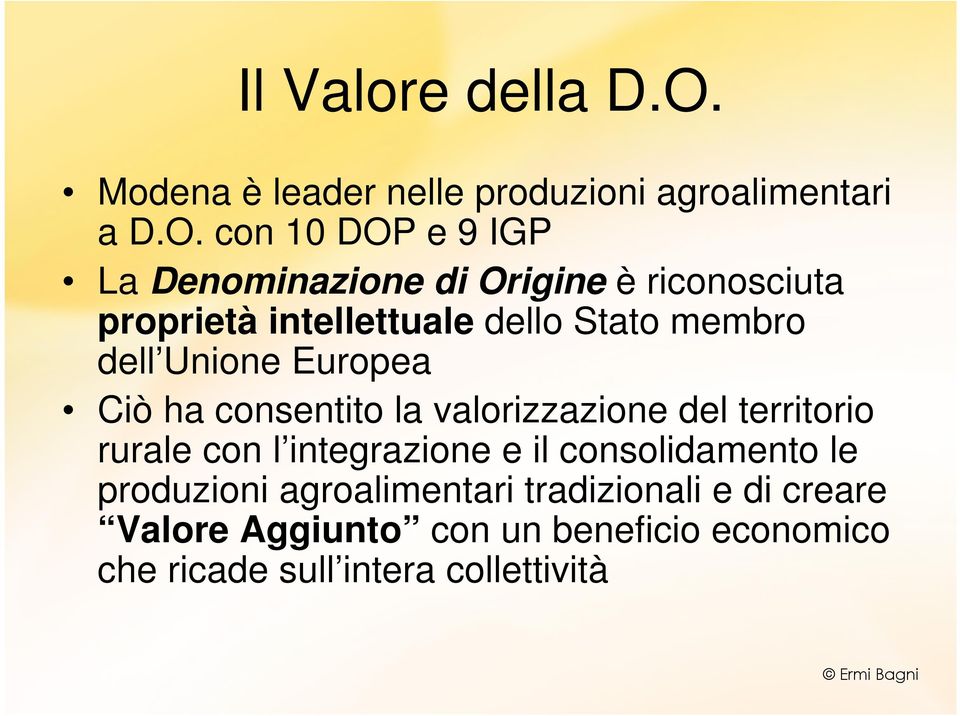 con 10 DOP e 9 IGP La Denominazione di Origine è riconosciuta proprietà intellettuale dello Stato membro dell