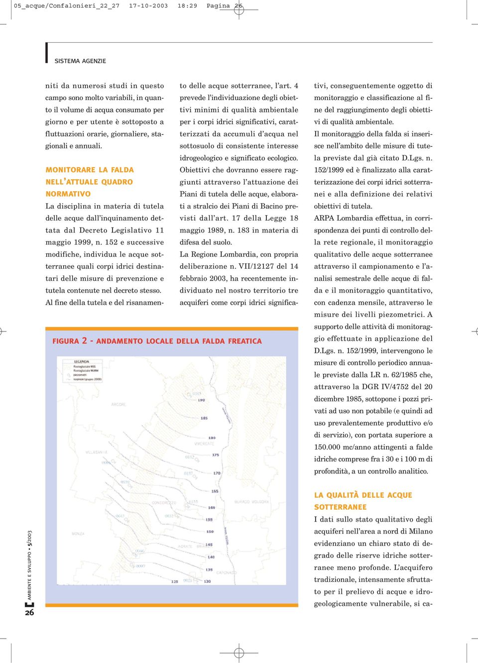 significato ecologico. Obiettivi che dovranno essere raggiunti attraverso l attuazione dei Piani di tutela delle acque, elaborati a stralcio dei Piani di Bacino previsti dall art.