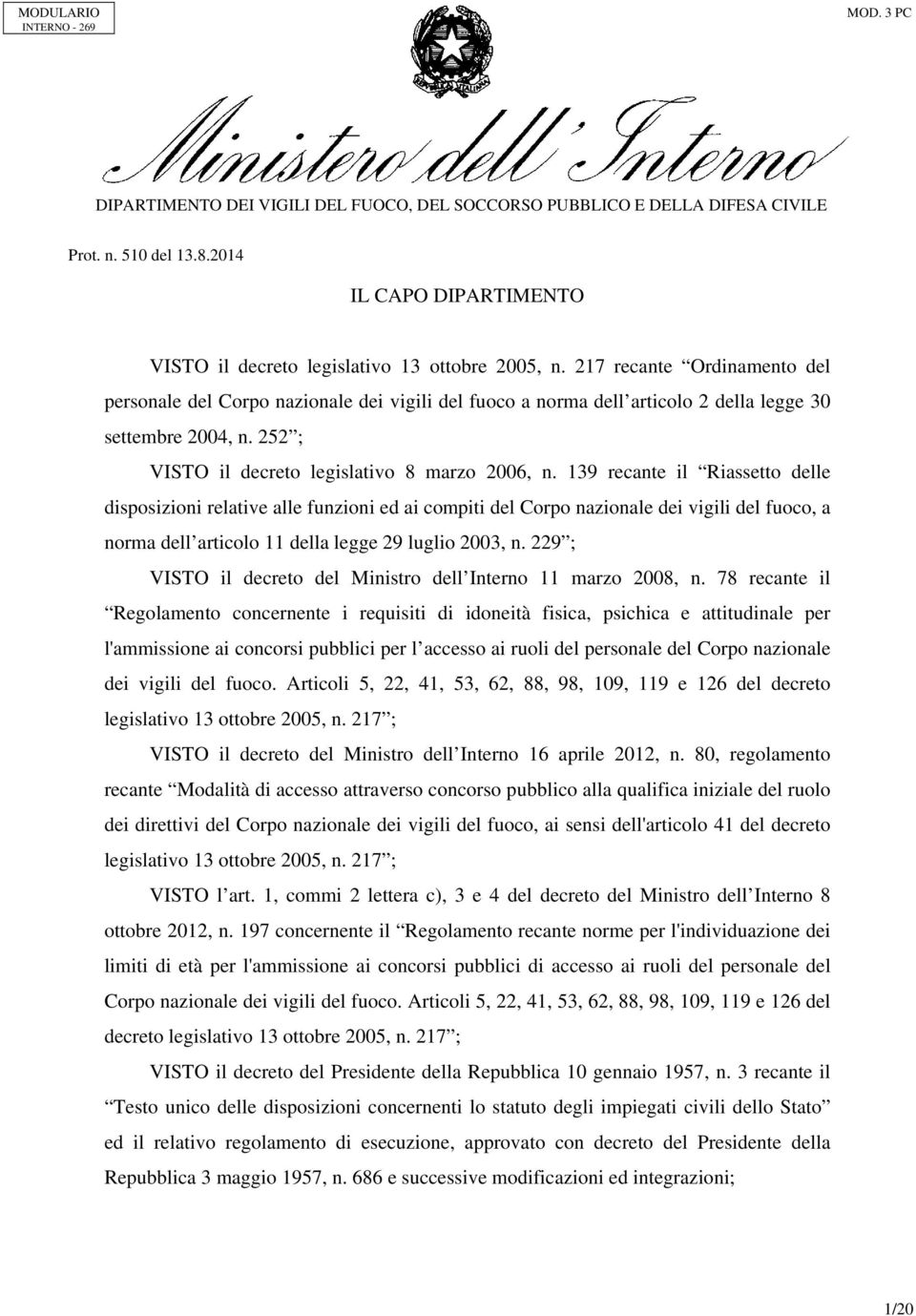 139 recante il Riassetto delle disposizioni relative alle funzioni ed ai compiti del Corpo nazionale dei vigili del fuoco, a norma dell articolo 11 della legge 29 luglio 2003, n.