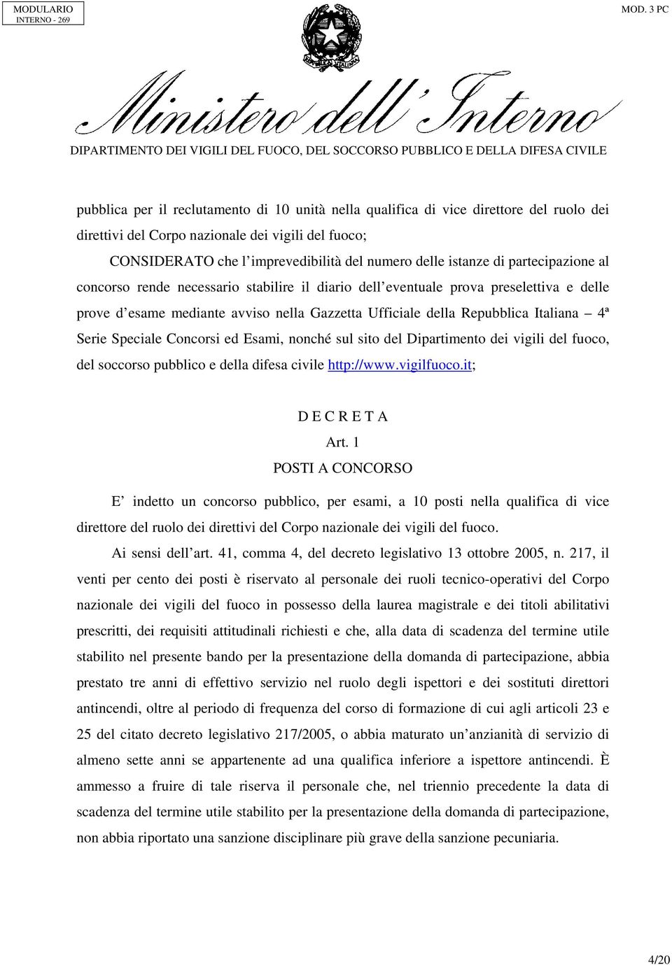 Speciale Concorsi ed Esami, nonché sul sito del Dipartimento dei vigili del fuoco, del soccorso pubblico e della difesa civile http://www.vigilfuoco.it; D E C R E T A Art.