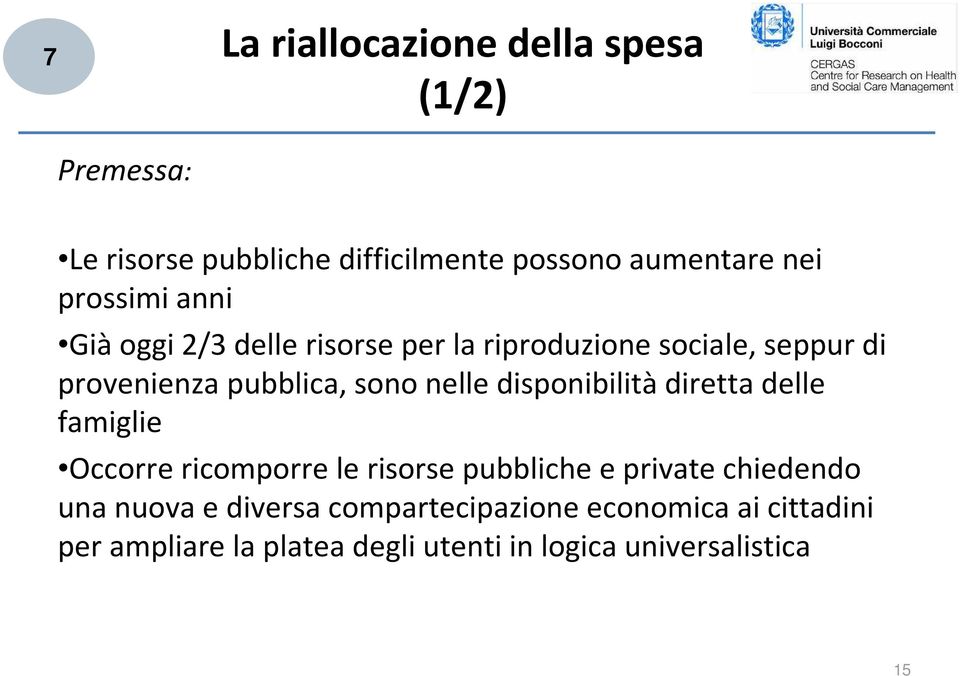 nelle disponibilitàdiretta delle famiglie Occorre ricomporre le risorse pubbliche e private chiedendo una